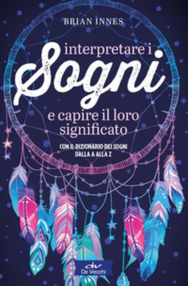 Interpretare i sogni e capire il loro significato. Con il dizionario dei sogni dalla A alla Z - Librerie.coop Interpretare i sogni e capire il loro significato. Con il dizionario dei sogni dalla A alla Z - Librerie.coop