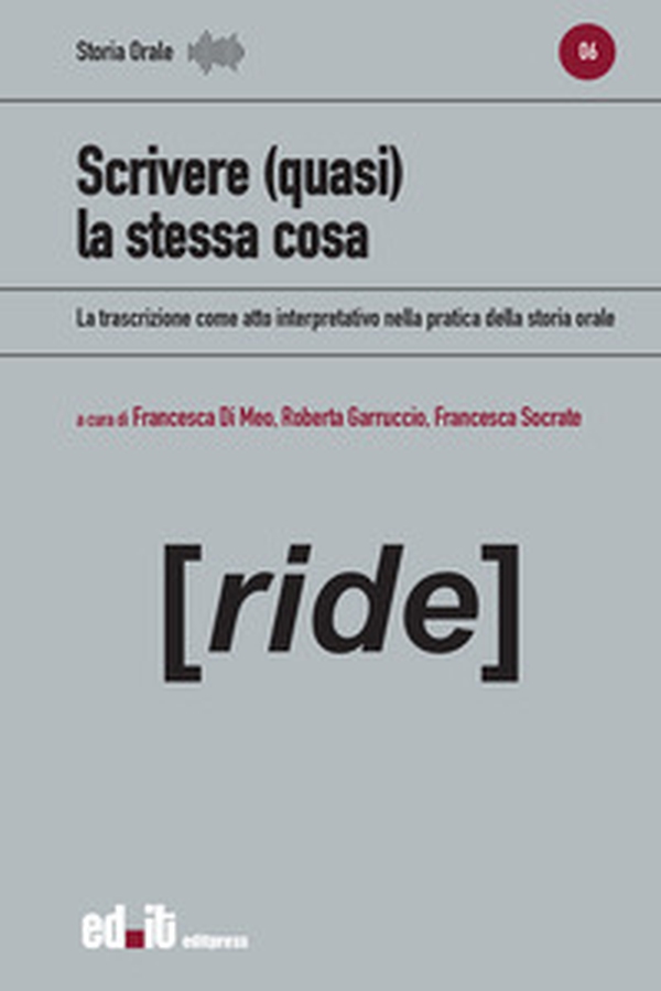Scrivere (quasi) la stessa cosa. La trascrizione come atto interpretativo nella pratica della storia orale - Librerie.coop Scrivere (quasi) la stessa cosa. La trascrizione come atto interpretativo nella pratica della storia orale - Librerie.coop