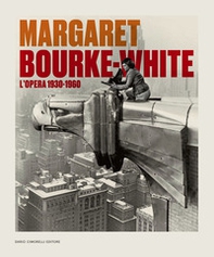 Margaret Bourke-White. L'opera 1930-1960. Catalogo della mostra (Torino, 14 giugno-6 ottobre 2024) - Librerie.coop