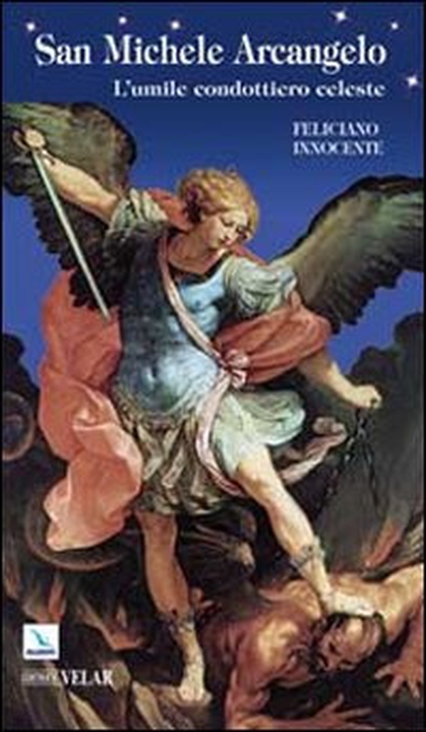 San Michele Arcangelo. L'umile condottiero celeste - Librerie.coop San Michele Arcangelo. L'umile condottiero celeste - Librerie.coop
