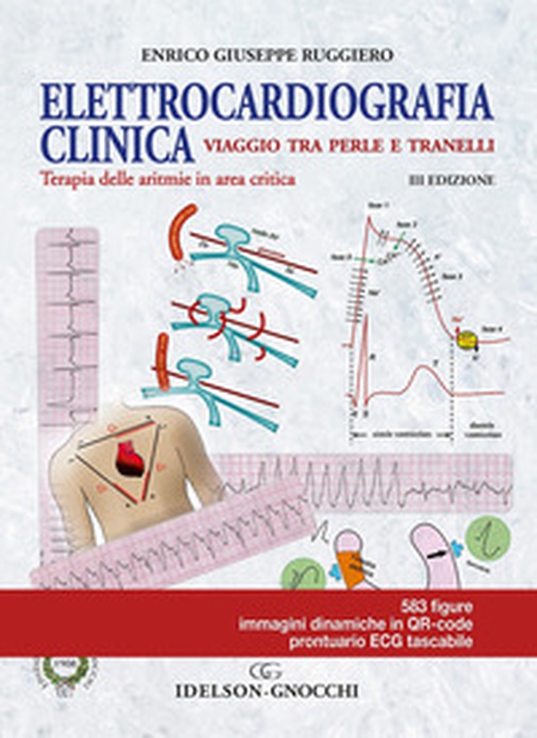 Elettrocardiografia clinica. Viaggio tra perle e tranelli. Terapia delle aritmie in area critica - Librerie.coop Elettrocardiografia clinica. Viaggio tra perle e tranelli. Terapia delle aritmie in area critica - Librerie.coop