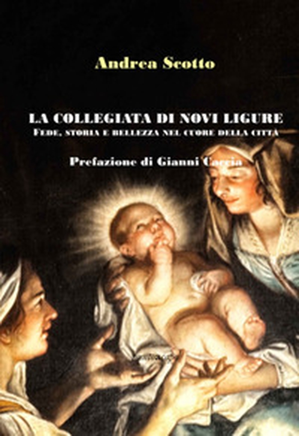 La Collegiata di Novi Ligure: fede, storia e bellezza nel cuore della città - Librerie.coop La Collegiata di Novi Ligure: fede, storia e bellezza nel cuore della città - Librerie.coop