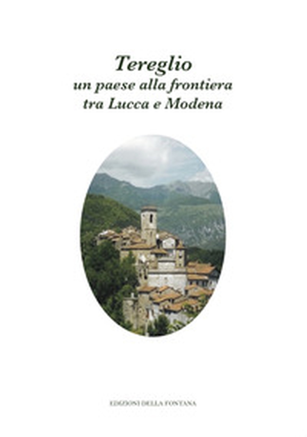 Tereglio: un paese alla frontiera tra Lucca e Modena - Librerie.coop Tereglio: un paese alla frontiera tra Lucca e Modena - Librerie.coop