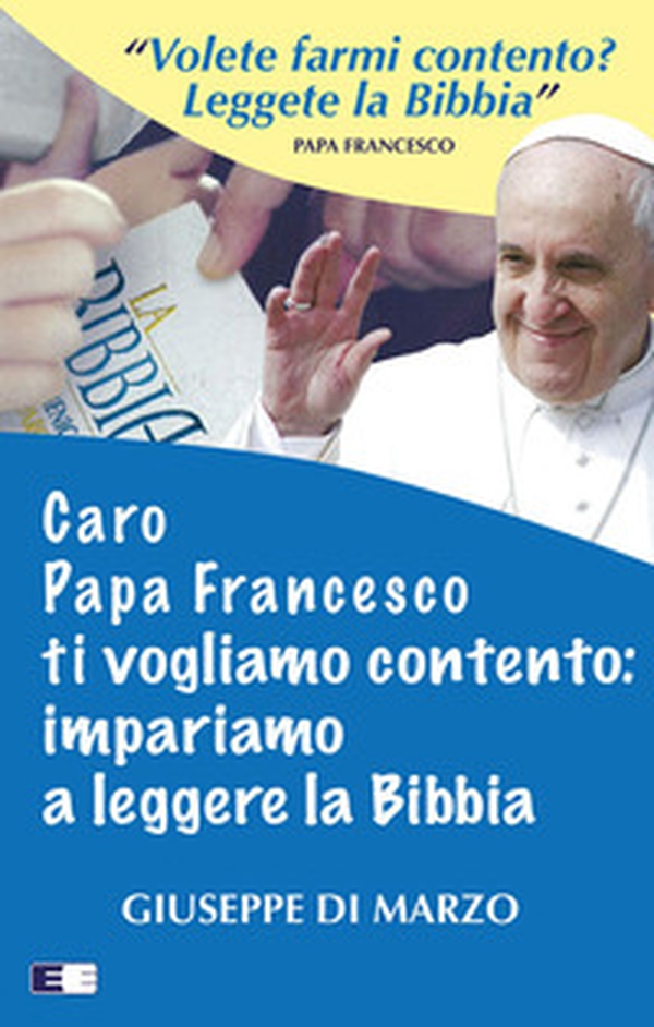 Caro papa Francesco ti vogliamo contento: impariamo a leggere la Bibbia - Librerie.coop Caro papa Francesco ti vogliamo contento: impariamo a leggere la Bibbia - Librerie.coop