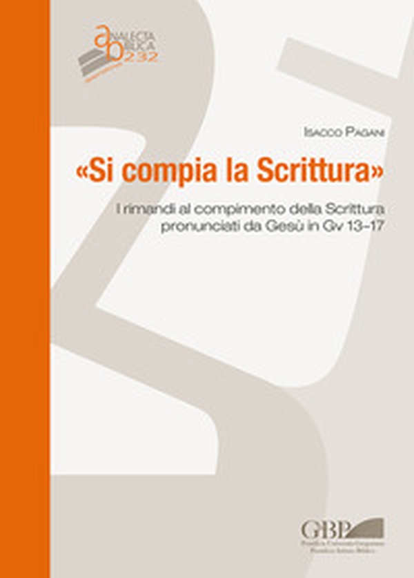 «Si compia la Scrittura». I rimandi al compimento della Scrittura pronunciati da Gesù in Gv 13-17 - Librerie.coop «Si compia la Scrittura». I rimandi al compimento della Scrittura pronunciati da Gesù in Gv 13-17 - Librerie.coop