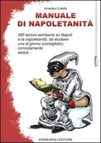 Manuale di napoletanità. 365 lezioni semiserie su Napoli e la napoletanità, da studiare una al giorno (consigliato), comodamente seduti... - Librerie.coop