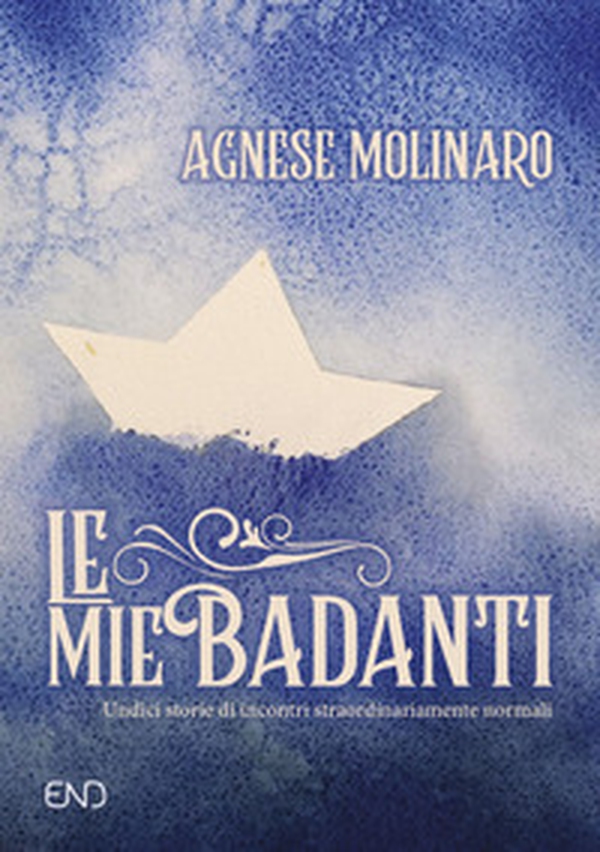 Le mie badanti. Undici storie di incontri straordinariamente normali - Librerie.coop Le mie badanti. Undici storie di incontri straordinariamente normali - Librerie.coop