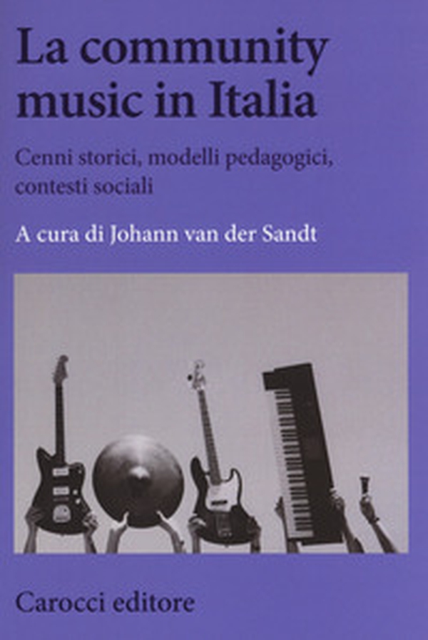La community music in Italia. Cenni storici, modelli pedagogici, contesti sociali - Librerie.coop La community music in Italia. Cenni storici, modelli pedagogici, contesti sociali - Librerie.coop