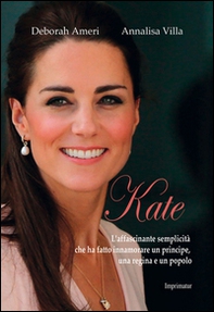 Kate. L'affascinante semplicità che ha fatto innamorare un principe, una regina e un popolo - Librerie.coop
