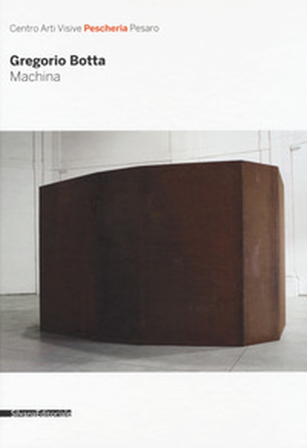Gregorio Botta. Machina. Catalogo della mostra (Pesaro, 26 novembre 2016-31 gennaio 2017) - Librerie.coop Gregorio Botta. Machina. Catalogo della mostra (Pesaro, 26 novembre 2016-31 gennaio 2017) - Librerie.coop