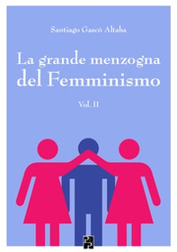 La grande menzogna del femminismo - Librerie.coop