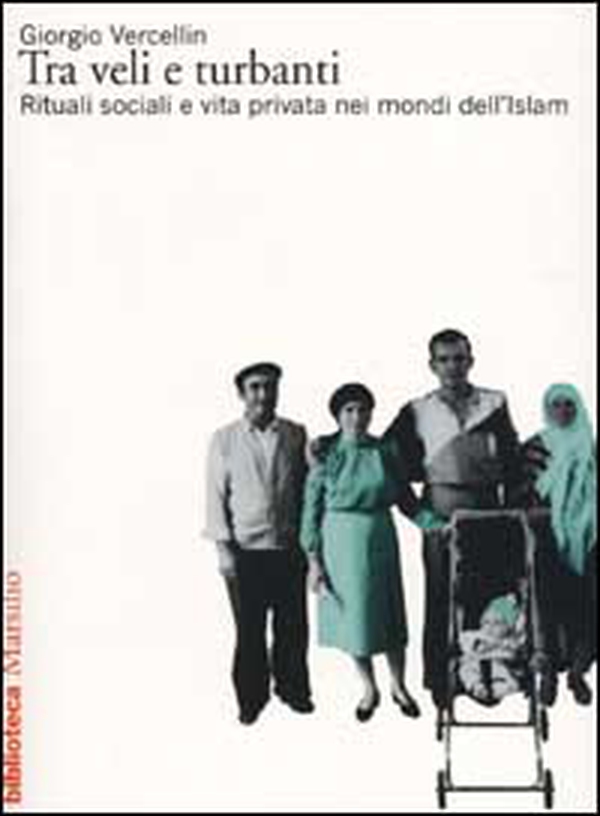 Tra veli e turbanti. Rituali sociali e vita privata nei mondi dell'Islam - Librerie.coop Tra veli e turbanti. Rituali sociali e vita privata nei mondi dell'Islam - Librerie.coop