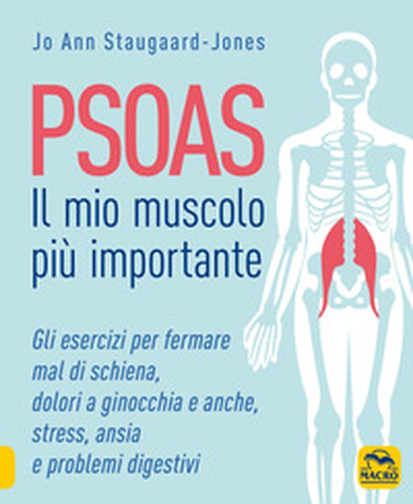 Psoas. Il mio muscolo più importante. Gli esercizi per fermare il mal di schiena, dolori a ginocchia e anche, stress, ansia e problemi digestivi - Librerie.coop Psoas. Il mio muscolo più importante. Gli esercizi per fermare il mal di schiena, dolori a ginocchia e anche, stress, ansia e problemi digestivi - Librerie.coop