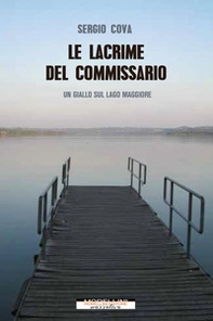 Le lacrime del commissario. Un giallo sul lago Maggiore - Librerie.coop