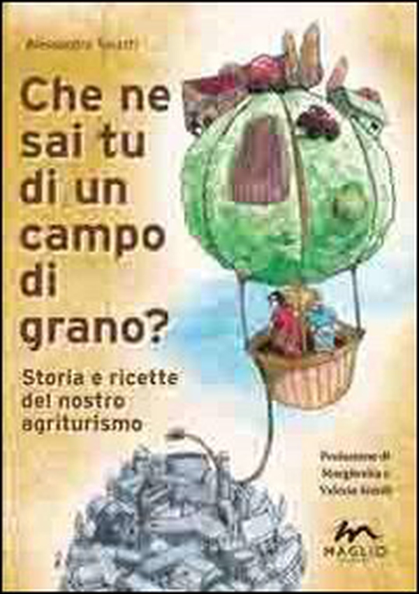 Che ne sai tu di un campo di grano? Storie e ricette del nostro agriturismo - Librerie.coop Che ne sai tu di un campo di grano? Storie e ricette del nostro agriturismo - Librerie.coop