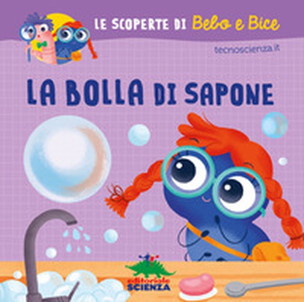 La bolla di sapone. Le scoperte di Bebo e Bice - Librerie.coop La bolla di sapone. Le scoperte di Bebo e Bice - Librerie.coop