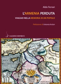 L'Armenia perduta. Viaggio nella memoria di un popolo - Librerie.coop