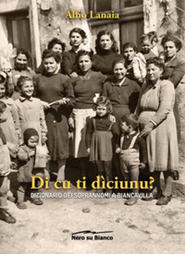 Di cu ti dìciunu? Dizionario dei soprannomi a Biancavilla - Librerie.coop Di cu ti dìciunu? Dizionario dei soprannomi a Biancavilla - Librerie.coop