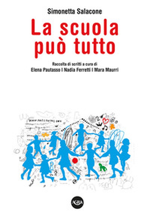 La scuola può tutto. Raccolta di scritti di Simonetta Salacone - Librerie.coop La scuola può tutto. Raccolta di scritti di Simonetta Salacone - Librerie.coop