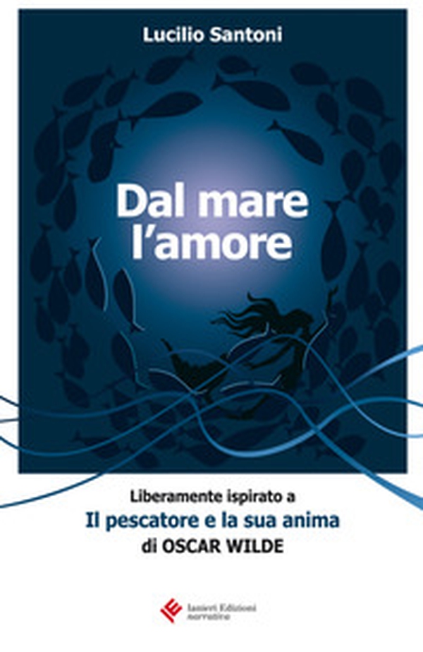Dal mare l'amore. Liberamente ispirato a «Il pescatore e la sua anima» di Oscar Wilde - Librerie.coop Dal mare l'amore. Liberamente ispirato a «Il pescatore e la sua anima» di Oscar Wilde - Librerie.coop
