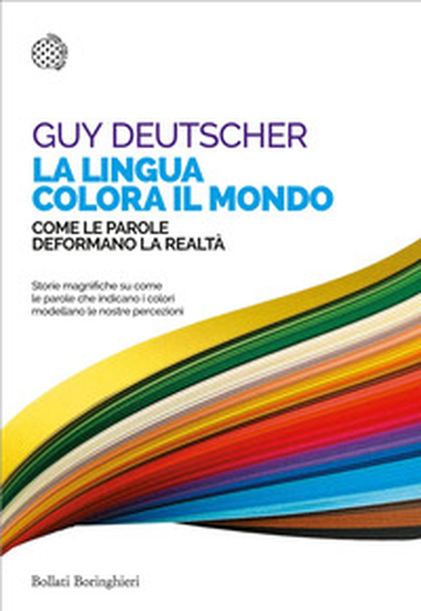 La lingua colora il mondo. Come le parole deformano la realtà - Librerie.coop La lingua colora il mondo. Come le parole deformano la realtà - Librerie.coop