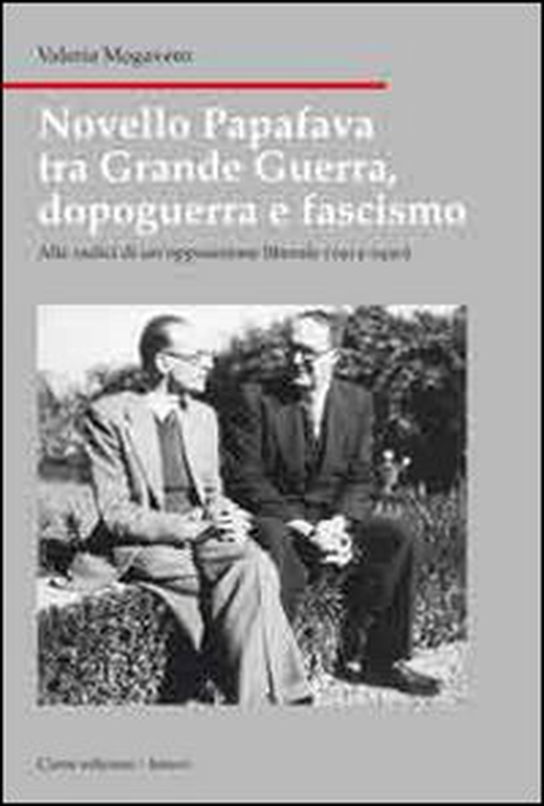 Novello Papafava tra grande guerra, dopoguerra e fascismo. Alle radici di un'opposizione liberale (1915-1930) - Librerie.coop Novello Papafava tra grande guerra, dopoguerra e fascismo. Alle radici di un'opposizione liberale (1915-1930) - Librerie.coop