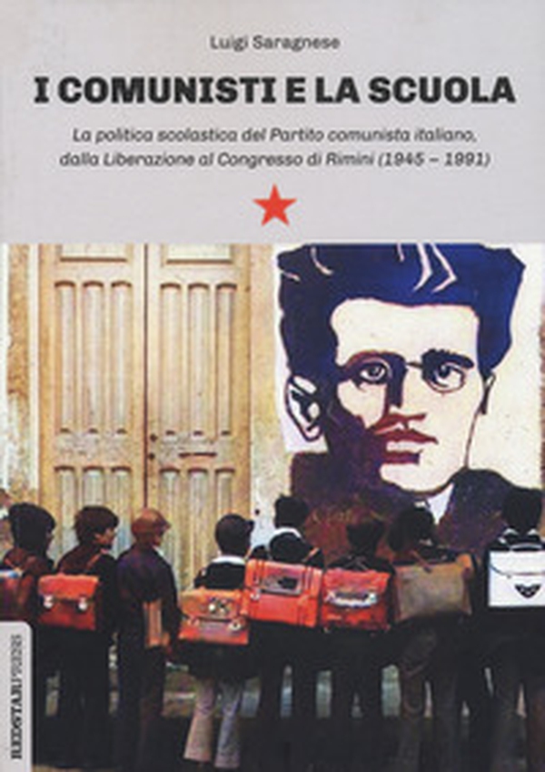 I comunisti e la scuola. La politica scolastica del Partito comunista italiano, dalla Liberazione al Congresso di Rimini (1945-1991) - Librerie.coop I comunisti e la scuola. La politica scolastica del Partito comunista italiano, dalla Liberazione al Congresso di Rimini (1945-1991) - Librerie.coop