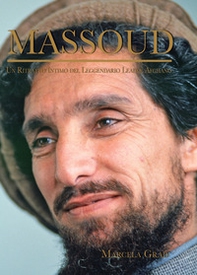 Massoud. Un ritratto intimo del leggendario leader afghano - Librerie.coop