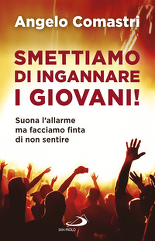 Smettiamo di ingannare i giovani! Suona l'allarme ma facciamo finta di non sentire - Librerie.coop Smettiamo di ingannare i giovani! Suona l'allarme ma facciamo finta di non sentire - Librerie.coop