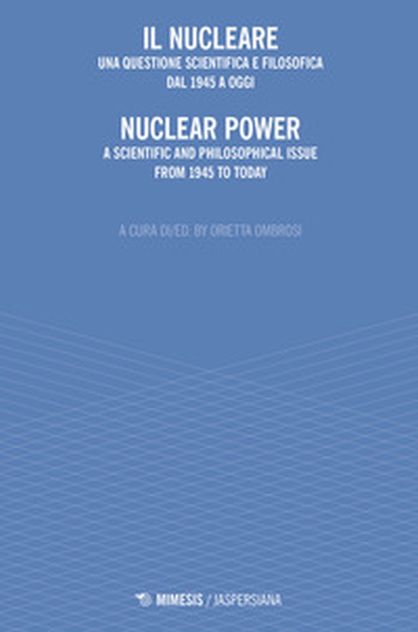 Il nucleare. Una questione scientifica e filosofica dal 1945 a oggi-Nuclear power. A scientific and philosophical issue from 1945 to today - Librerie.coop Il nucleare. Una questione scientifica e filosofica dal 1945 a oggi-Nuclear power. A scientific and philosophical issue from 1945 to today - Librerie.coop