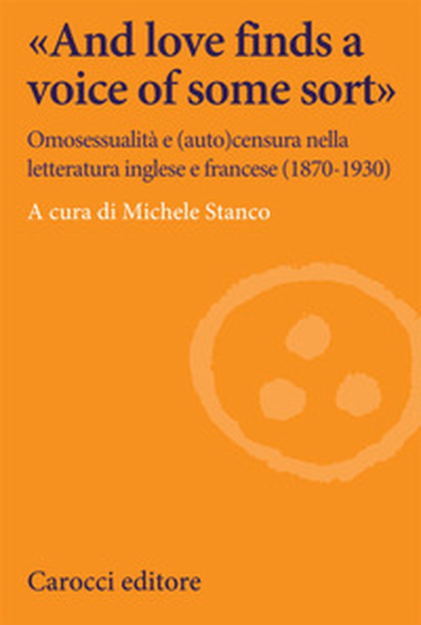 «And love finds a voice of some sort». Omosessualità e (auto)censura nella letteratura inglese e francese (1870-1930) - Librerie.coop «And love finds a voice of some sort». Omosessualità e (auto)censura nella letteratura inglese e francese (1870-1930) - Librerie.coop