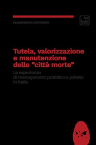 Tutela, valorizzazione e manutenzione delle cosiddette «città morte». Le esperienze di management pubblico e privato in Italia - Librerie.coop