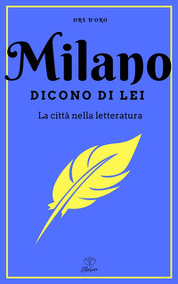 Milano. Dicono di lei. La città nella letteratura - Librerie.coop Milano. Dicono di lei. La città nella letteratura - Librerie.coop