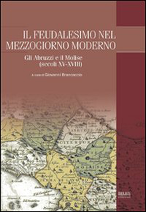 Il feudalesimo nel Mezzogiorno moderno. Gli Abruzzi e il Molise (secoli XV-XVIII) - Librerie.coop Il feudalesimo nel Mezzogiorno moderno. Gli Abruzzi e il Molise (secoli XV-XVIII) - Librerie.coop