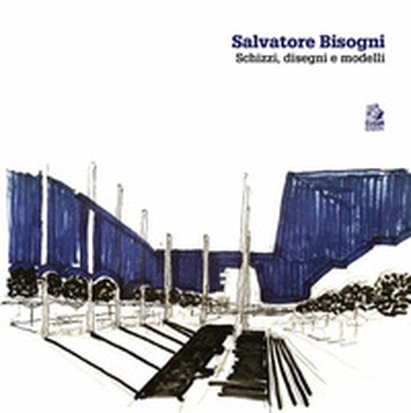 Salvatore Bisogni. Schizzi, disegni e modelli - Librerie.coop Salvatore Bisogni. Schizzi, disegni e modelli - Librerie.coop