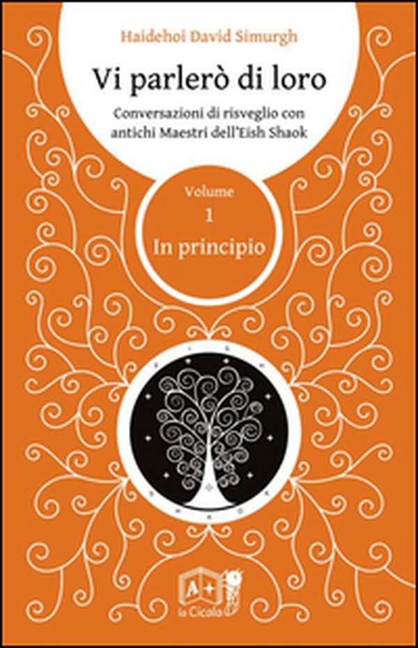 Vi parlerò di loro. Conversazioni di risveglio con antichi maestri dell'Eish Shaok - Vol. 1 - Librerie.coop Vi parlerò di loro. Conversazioni di risveglio con antichi maestri dell'Eish Shaok - Vol. 1 - Librerie.coop