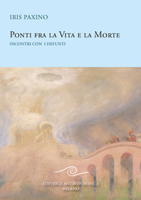 Ponti fra la vita e la morte. Incontri con i defunti - Librerie.coop Ponti fra la vita e la morte. Incontri con i defunti - Librerie.coop