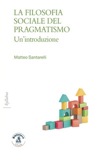 La filosofia sociale del pragmatismo. Un'introduzione - Librerie.coop