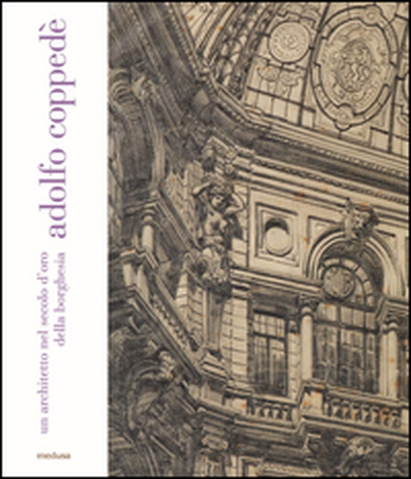 Adolfo Coppedè. Un architetto nel secolo d'oro della borghesia - Librerie.coop Adolfo Coppedè. Un architetto nel secolo d'oro della borghesia - Librerie.coop