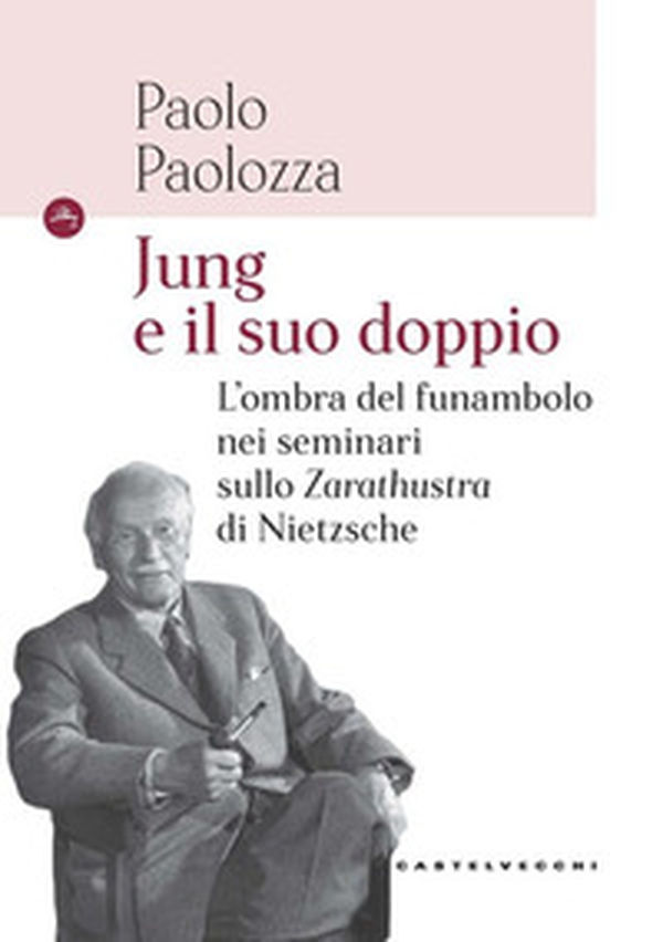 Jung e il suo doppio. L'ombra del funambolo nei seminari sullo Zarathustra di Nietzsche - Librerie.coop Jung e il suo doppio. L'ombra del funambolo nei seminari sullo Zarathustra di Nietzsche - Librerie.coop