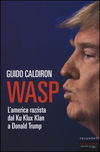 WASP. L'America razzista dal Ku Klux Klan a Donald Trump - Librerie.coop