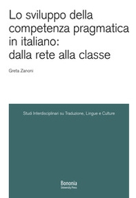 Lo sviluppo della competenza pragmatica in italiano: dalla rete alla classe - Librerie.coop