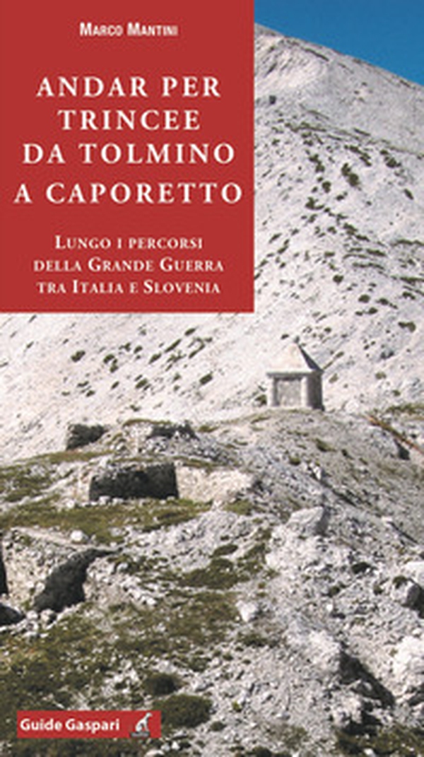 Andar per trincee da Tolmino a Caporetto. Lungo i percorsi della grande guerra tra Italia e Slovenia - Librerie.coop Andar per trincee da Tolmino a Caporetto. Lungo i percorsi della grande guerra tra Italia e Slovenia - Librerie.coop