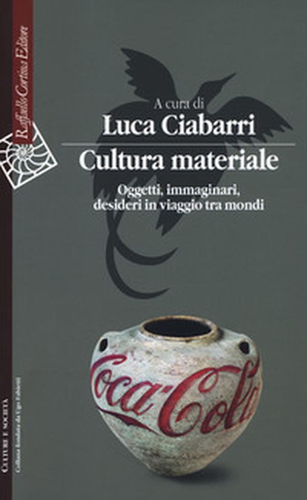 Cultura materiale. Oggetti, immaginari, desideri in viaggio tra mondi - Librerie.coop Cultura materiale. Oggetti, immaginari, desideri in viaggio tra mondi - Librerie.coop