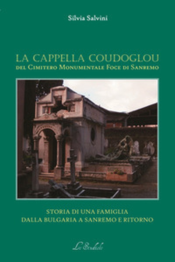 La Cappella Coudoglou. Storia di una famiglia dalla Bulgaria a Sanremo e ritorno - Librerie.coop La Cappella Coudoglou. Storia di una famiglia dalla Bulgaria a Sanremo e ritorno - Librerie.coop