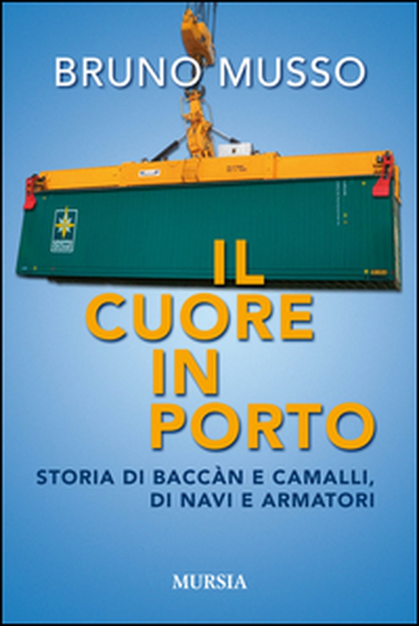 Il cuore in porto. Storia di baccàn e camalli, di navi e armatori - Librerie.coop Il cuore in porto. Storia di baccàn e camalli, di navi e armatori - Librerie.coop