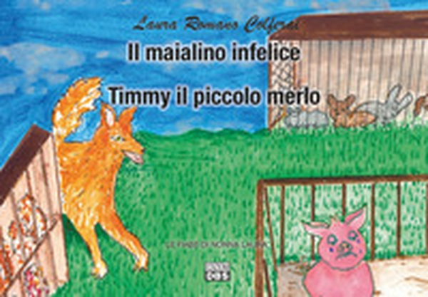 Il maialino infelice. Timmy il piccolo merlo. Le fiabe di nonna Laura - Librerie.coop Il maialino infelice. Timmy il piccolo merlo. Le fiabe di nonna Laura - Librerie.coop