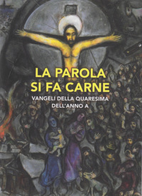 La parola si fa carne. Vangeli della Quaresima dell'Anno A - Librerie.coop La parola si fa carne. Vangeli della Quaresima dell'Anno A - Librerie.coop