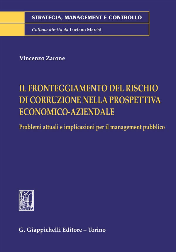 Il fronteggiamento del rischio di corruzione nella prospettiva economico-aziendale. Problemi attuali e implicazioni per il management pubblico - Librerie.coop Il fronteggiamento del rischio di corruzione nella prospettiva economico-aziendale. Problemi attuali e implicazioni per il management pubblico - Librerie.coop