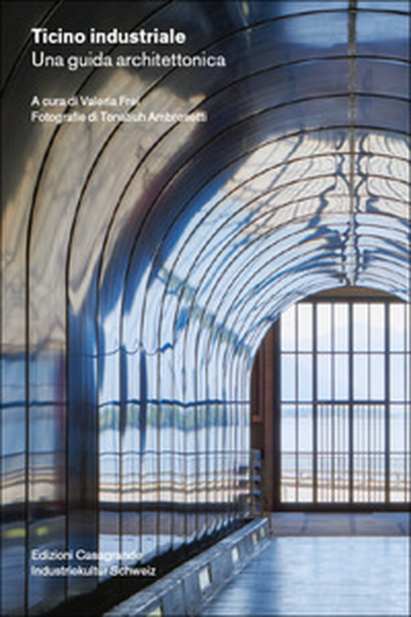 Ticino industriale. Una guida architettonica - Librerie.coop Ticino industriale. Una guida architettonica - Librerie.coop